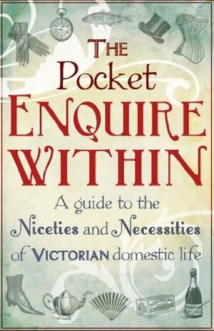 The Pocket Enquire Within: A guide to the niceties and necessities of Victorian domestic life by George Armstrong