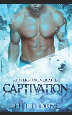 Captivation: Shifters Forever After by Elle Thorne
