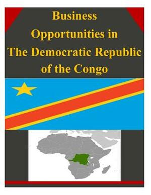 Business Opportunities in The Democratic Republic of the Congo by U. S. Department of Commerce