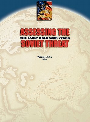 Assessing the Soviet Threat: The Early Cold War Years by Center for the Study of Intelligence, Central Intelligence Agency