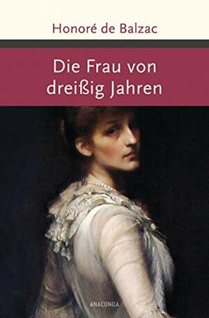 Die Frau von dreißig Jahren by Honoré de Balzac