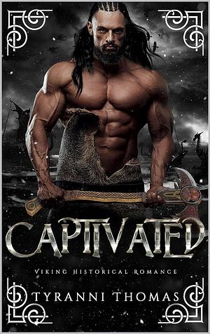 Captivated: A Viking Historical Romance by Tyranni Thomas