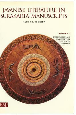 Javanese Literature in Surakarta Manuscripts: Introduction and Manuscripts of the Karaton Surakarta by Nancy K. Florida