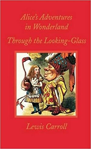 Alice In Wonderland And Through The Looking Glass by Lewis Carroll