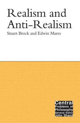 Realism and Anti-Realism by Edwin Mares, Stuart Brock