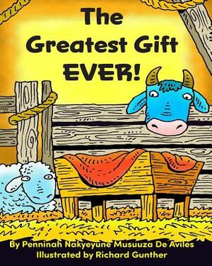 The Greatest Gift EVER! by Penninah Nakyeyune Musuuza De Aviles