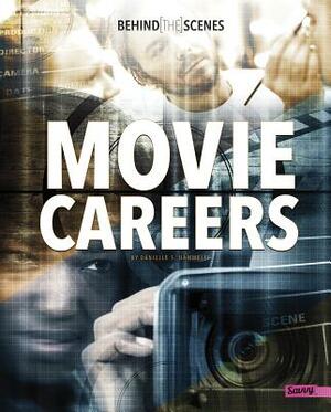 Behind-The-Scenes Movie Careers by Danielle S. Hammelef