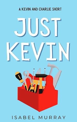 Just Kevin by Isabel Murray