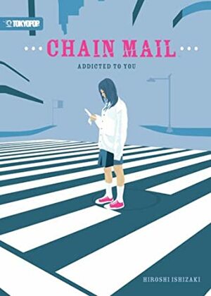 Chain Mail: Addicted to You by Hiroshi Ishizaki, Richard Kim, Rachel Manija Brown