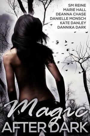 Magic after Dark by Deanna Chase, S.M. Reine, Danielle Monsch, Kate Danley, Marie Hall, Dannika Dark