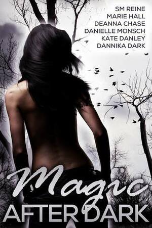 Magic after Dark by Dannika Dark, Deanna Chase, Kate Danley, Danielle Monsch, Marie Hall, S.M. Reine