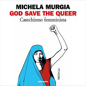 God save the queer. Catechismo Femminista by Michela Murgia