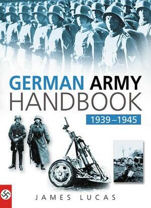 German Army Handbook 1939-1945 by James Sidney Lucas