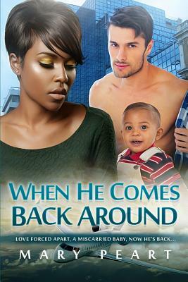 When He Comes Back Around: A Billionaire BWWM Marriage And Pregnancy Romance by Mary Peart