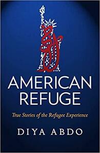 American Refuge: True Stories of the Refugee Experience by Diya Abdo