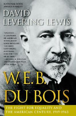 W. E. B. Du Bois, 1919-1963: The Fight for Equality and the American Century by David Levering Lewis