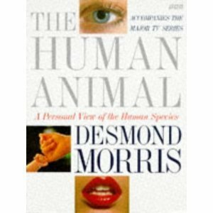 The Human Animal: A Personal View Of The Human Species by Desmond Morris