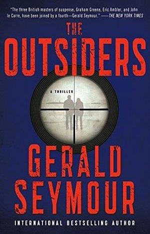 The Outsiders: A Thriller by Gerald Seymour, Gerald Seymour