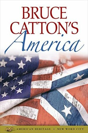 Bruce Catton's America by Oliver Jensen, Bruce Catton