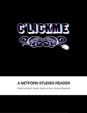 C'Lick Me: A Netporn Studies Reader (INC Reader #2) by Franco "Bifo" Berardi, Florian Cramer, Audacia Ray, Samantha Culp, Adam Arvidsson, Stewart Home, Mark Dery, Marije Janssen, Mireille Miller-Young, Tim Noonan, Nishant Shah, Francesco Warbear Macarone Palmieri, Michel Goddard, Tim Stüttgen, Andreas Schaale, Regina Lynn, Mikita Brottman, Katrien Jacobs, Julie Levin Russo, Matteo Pasquinelli, Barbara DeGenevieve, Manuel Bonik, Matthew Zook