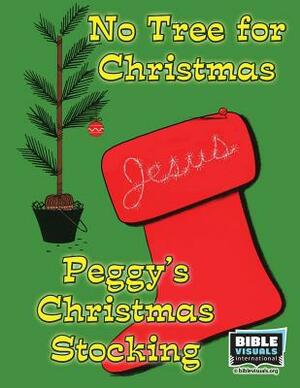 No Tree for Christmas and Peggy's Christmas Stocking: Two Christmas Short Stories by Bible Visuals International, Rose-Mae Carvin