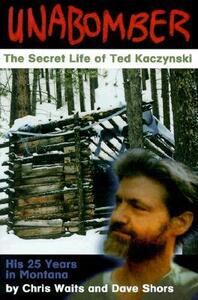 Unabomber: The Secret Life of Ted Kaczynski by Dave Shors, Chris Waits