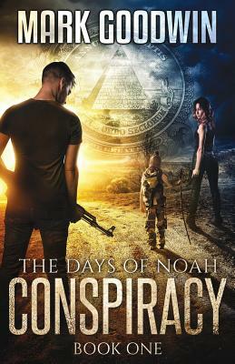 The Days of Noah: Book One: Conspiracy by Mark Goodwin