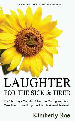 Laughter for the Sick and Tired: Sick & Tired Series Special Addition by Kimberly Rae