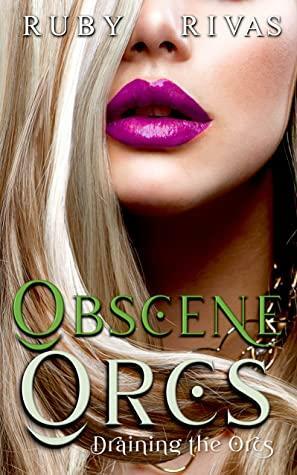 Obscene Orcs: Draining the Orcs (Obscene Orcs 3) by Ruby Rivas