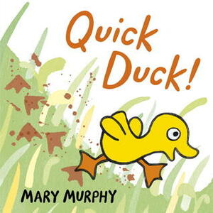 Quick Duck! by Mary Murphy