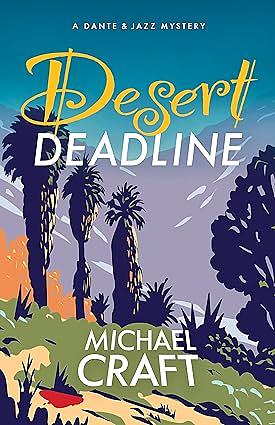 Desert Deadline: A Dante & Jazz Mystery by Michael Craft, Michael Craft