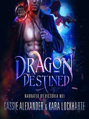 Dragon Destined by Cassie Alexander, Kara Lockharte