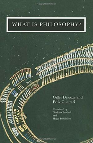 What Is Philosophy? by Félix Guattari, Gilles Deleuze