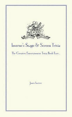 Inverne's Stage & Screen Trivia: The Greatest Entertainment Trivia Book Ever... by James Inverne