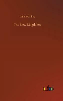 The New Magdalen by Wilkie Collins