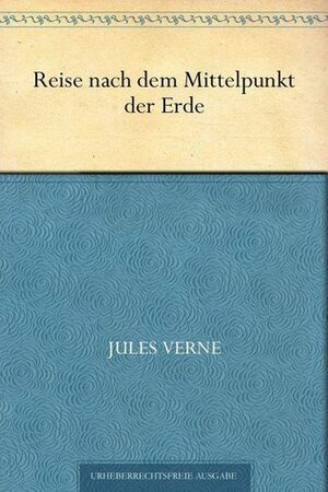 Reise nach dem Mittelpunkt der Erde by Jules Verne