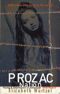 Prozac Nation: Young & Depressed In America: A Memoir by Elizabeth Wurtzel
