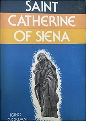 Saint Catherine of Siena: Doctor of the Church by Igino Giordani