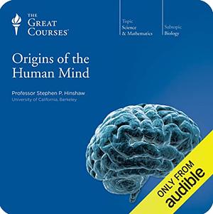 Origins of the Human Mind by Stephen P. Hinshaw