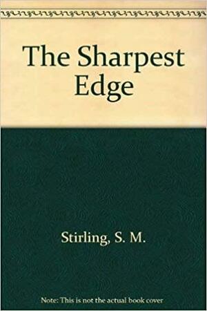 The Sharpest Edge by S.M. Stirling, Shirley Meier
