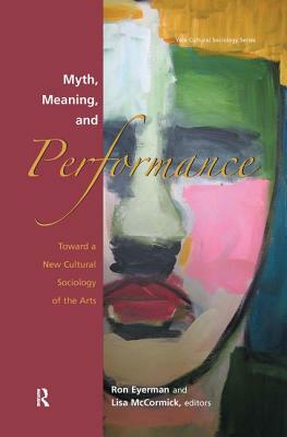 Myth, Meaning and Performance by Ronald Eyerman, Lisa McCormick