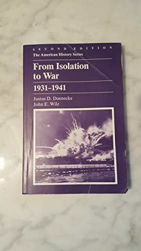 From Isolation to War, 1931-1941 by Justus D. Doenecke, John Edward Wilz