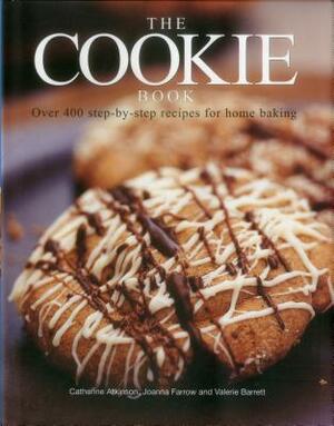 The Cookie Book: Over 400 Step-By-Step Recipes for Home Baking by Valerie Barrett, Catherine Atkinson, Joanna Farrow