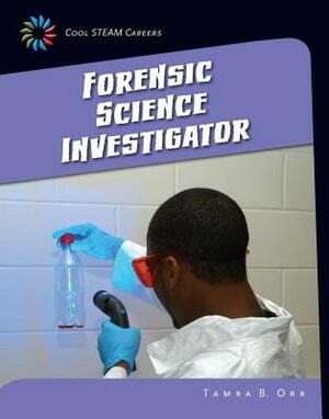 Forensic Science Investigator by Tamra B. Orr