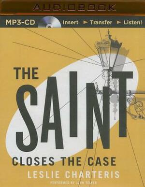 The Saint Closes the Case by Leslie Charteris