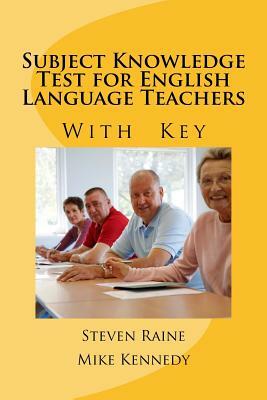 Subject Knowledge Test for English Language Teachers With Key....hers by Steven Raine, Mike Kennedy