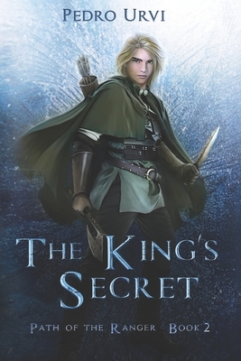 The King's Secret: (Path of the Ranger Book 2) by Pedro Urvi