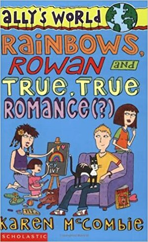 Rainbows, Rowan and True, True Romance by Karen McCombie