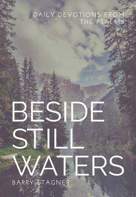 Beside Still Waters: Daily Devotions from the Psalms by Barry Stagner