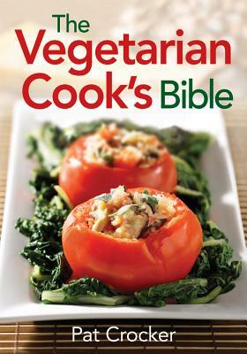 The Vegetarian Cook's Bible by Pat Crocker